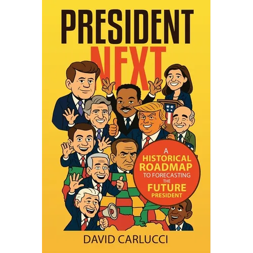 President Next: A Historical Roadmap to Forecasting the Future President