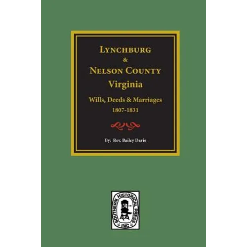 Lynchburg and Nelson County, Virginia Wills, Deeds, and Marriages, 1807-1831