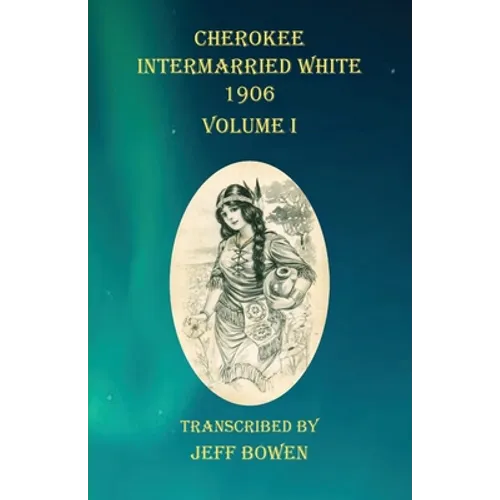 Cherokee Intermarried White 1906 Volume I