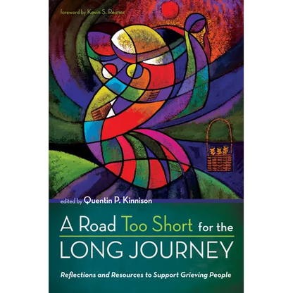 A Road Too Short for the Long Journey: Reflections and Resources to Support Grieving People - Paperback