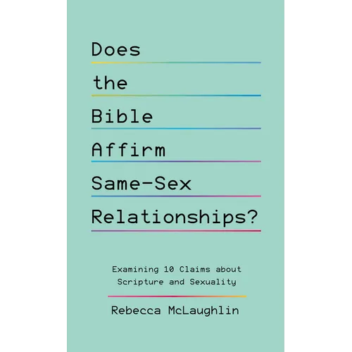 Does the Bible Affirm Same-Sex Relationships?: Examining 10 Claims about Scripture and Sexuality