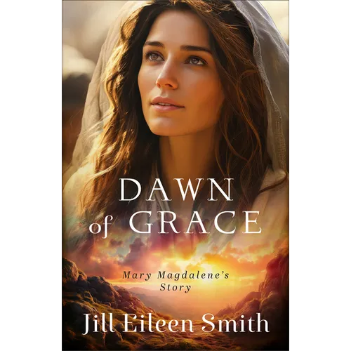 Dawn of Grace: Mary Magdalene's Story