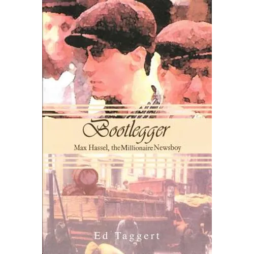 Bootlegger: Max Hassel, The Millionaire Newsboy