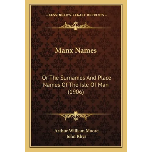 Manx Names: Or The Surnames And Place Names Of The Isle Of Man (1906)
