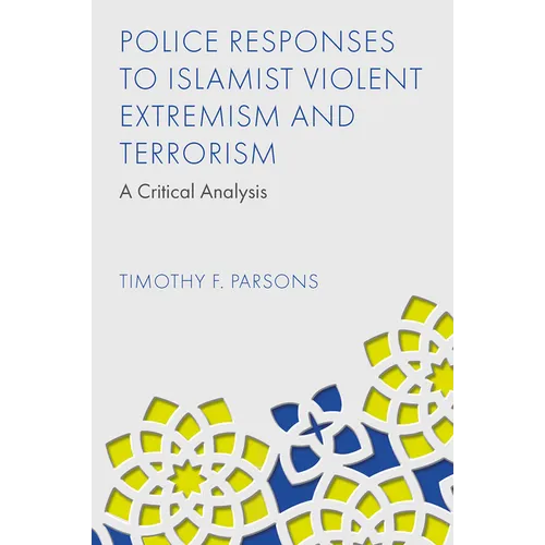 Police Responses to Islamist Violent Extremism and Terrorism: A Critical Analysis