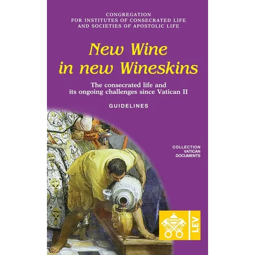 New Wine in New Wineskins. The Consecrated Life and its Ongoing Challenges since Vatican II. Guidelines