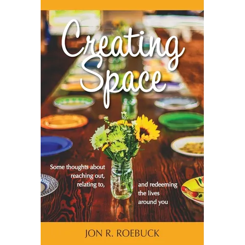 Creating Space: Some thoughts about reaching out, relating to, and redeeming the lives around you