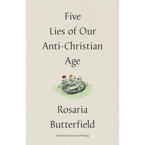 Five Lies of Our Anti-Christian Age