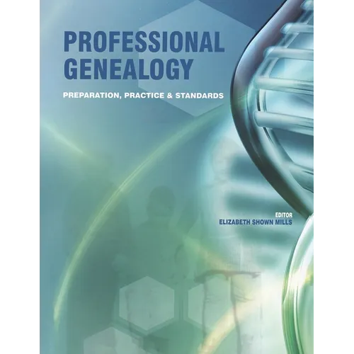 Professional Genealogy: Principles, Practices & Standards