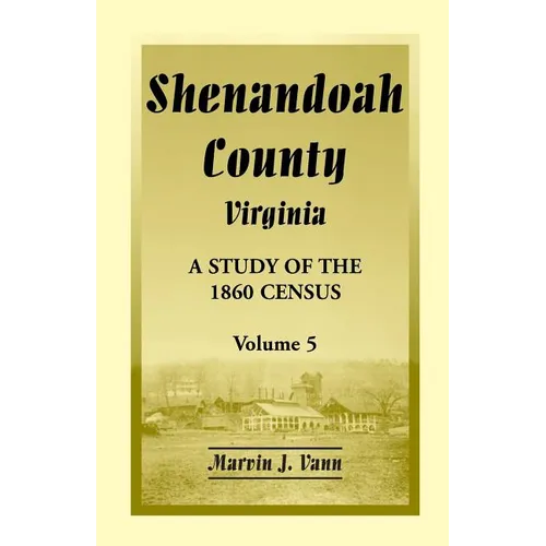 Shenandoah County, Virginia: A Study of the 1860 Census, Volume 5