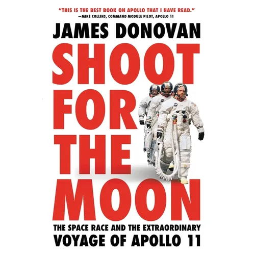 Shoot for the Moon: The Space Race and the Extraordinary Voyage of Apollo 11