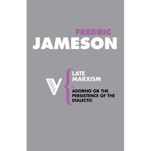 Late Marxism: Adorno, Or, the Persistence of the Dialectic