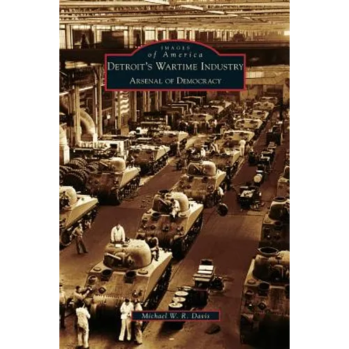 Detroit's Wartime Industry: Arsenal of Democracy