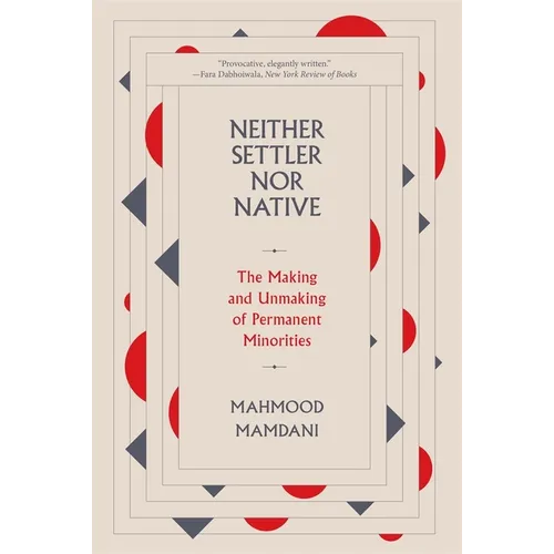 Neither Settler Nor Native: The Making and Unmaking of Permanent Minorities