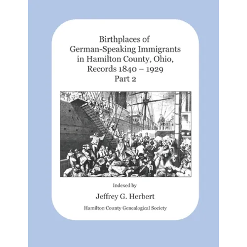Birthplaces of German-Speaking Immigrants in Hamilton County, Ohio Records 1840 - 1929: Part 2