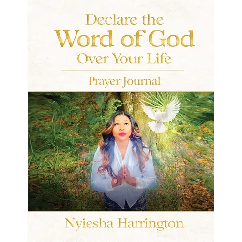 Declare the Word of God Over Your Life Prayer Journal: Prayer Journal