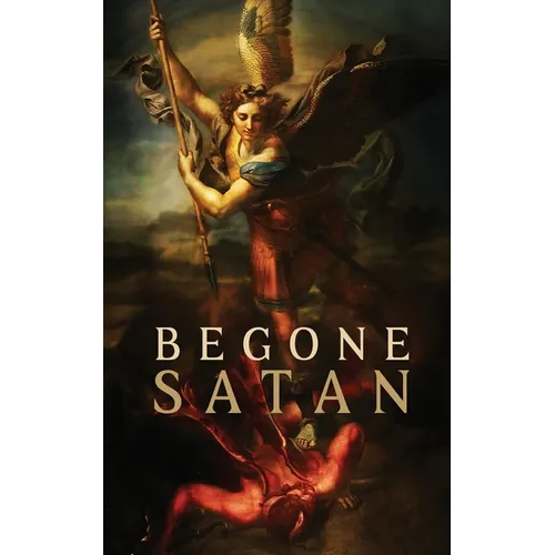 Begone Satan! AND Mary Crushes the Serpent: Two Books in One