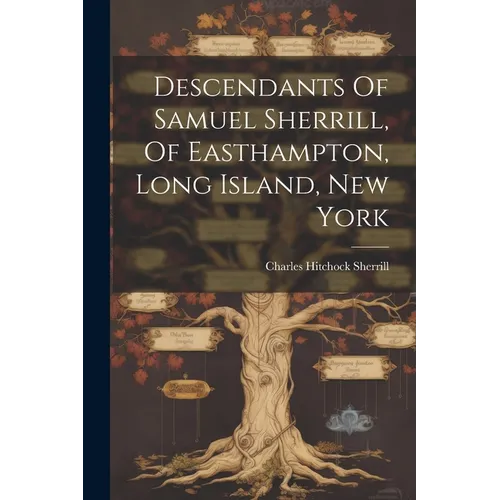 Descendants Of Samuel Sherrill, Of Easthampton, Long Island, New York