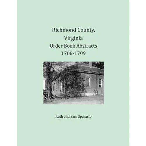 Richmond County, Virginia Order Book Abstracts 1708-1709