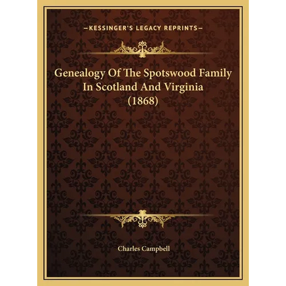 Genealogy Of The Spotswood Family In Scotland And Virginia (1868)
