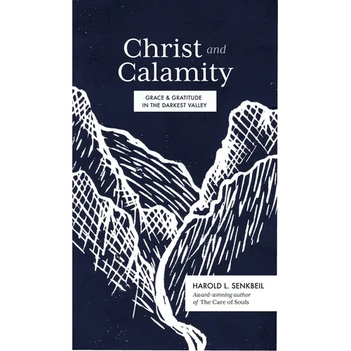 Christ and Calamity: Grace and Gratitude in the Darkest Valley