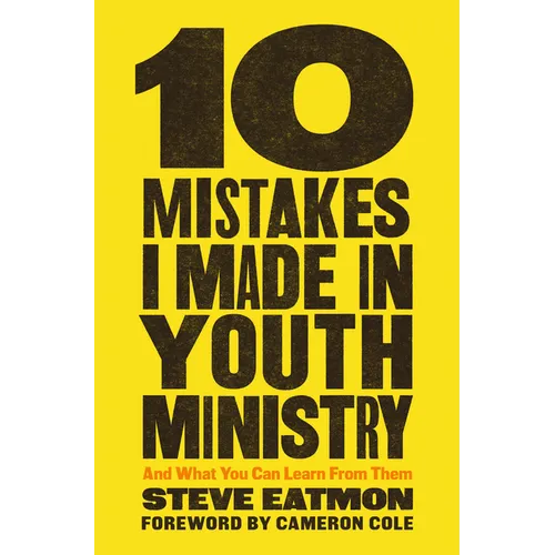 10 Mistakes I Made in Youth Ministry: And What You Can Learn from Them