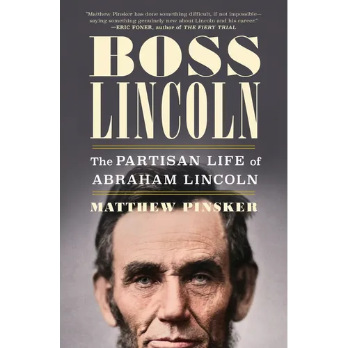 Boss Lincoln: The Partisan Life of Abraham Lincoln