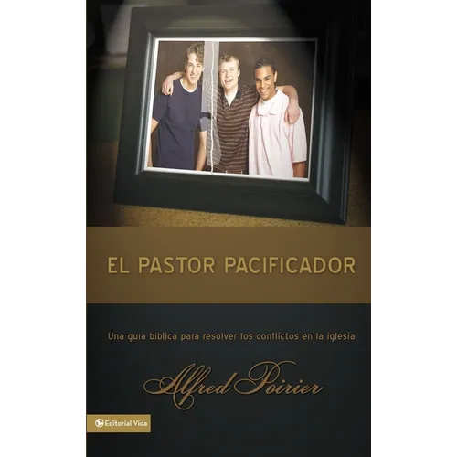 El Pastor Pacificador: Una Guía Bíblica Para Resolver Los Conflictos En La Iglesia