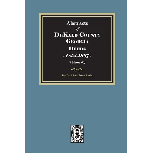 Abstracts of DeKalb County, Georgia Deeds, 1854-1867. (Volume #3)