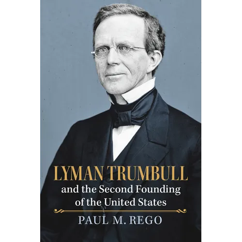 Lyman Trumbull and the Second Founding of the United States