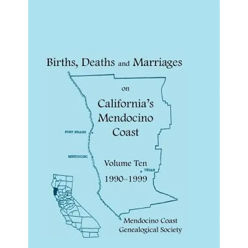 Births, Deaths and Marriages on California's Mendocino Coast, Volume 10, 1990-1999, Items from the Fort Bragg Advocate-News