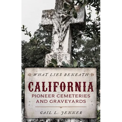 What Lies Beneath: California Pioneer Cemeteries and Graveyards