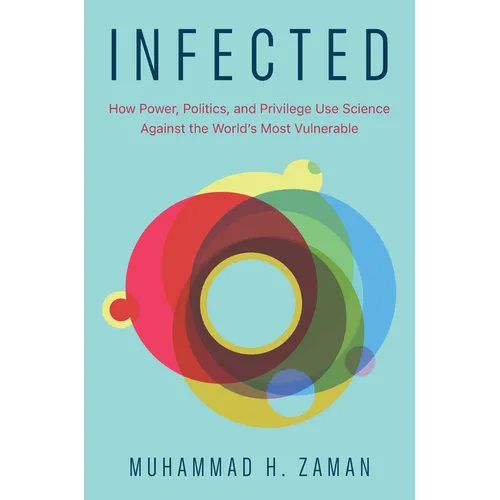Infected: How Power, Politics, and Privilege Use Science Against the World's Most Vulnerable