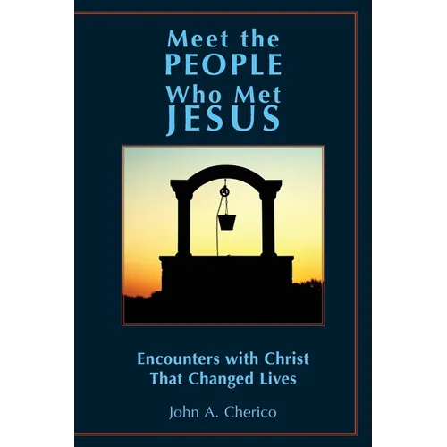 Meet the People Who Met Jesus: Encounters with Christ That Changed Lives