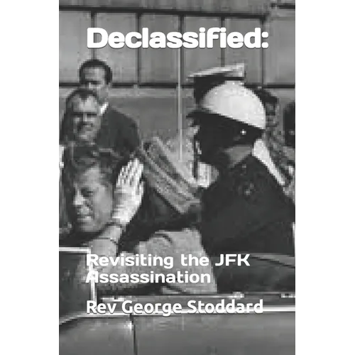 Declassified: : Revisiting the JFK Assassination