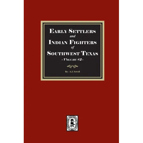 Early Settles and Indian Fighters of Southwest Texas, Volume #2