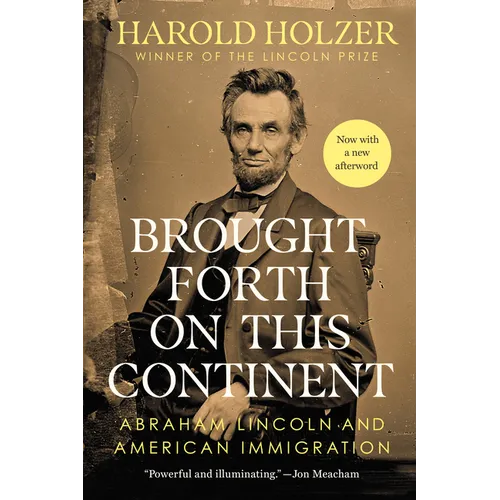 Brought Forth on This Continent: Abraham Lincoln and American Immigration