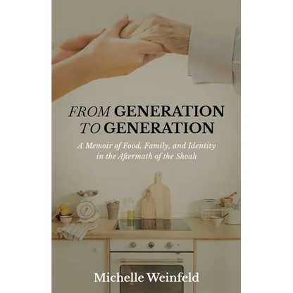 From Generation to Generation: A Memoir of Food, Family, and Identity in the Aftermath of the Shoah - Paperback