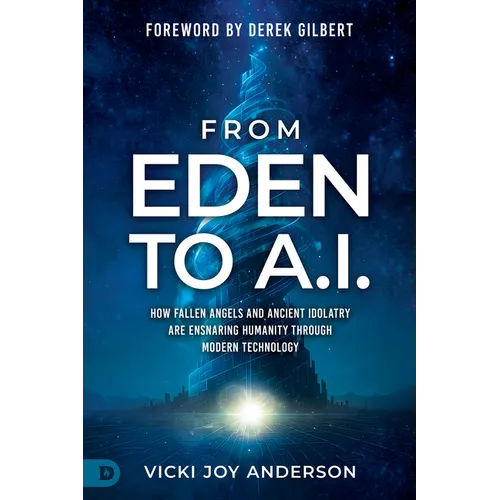 From Eden to AI: How Fallen Angels and Ancient Idolatry are Ensnaring Humanity Through Modern Technology