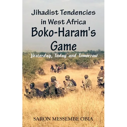 Jihadist Tendencies in West Africa: Boko Haram's Game - Yesterday, Today and Tomorrow