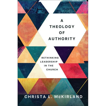 A Theology of Authority: Rethinking Leadership in the Church - Paperback