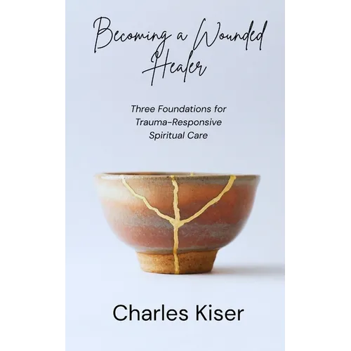 Becoming a Wounded Healer: Three Foundations of Trauma-Responsive Spiritual Care