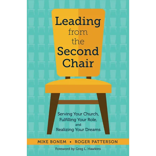 Leading from the Second Chair: Serving Your Church, Fulfilling Your Role, and Realizing Your Dreams