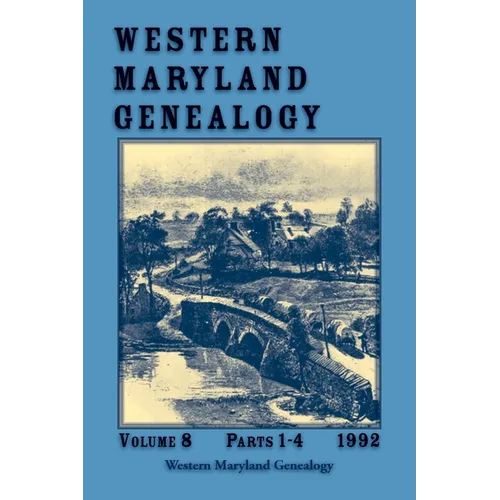 Western Maryland Genealogy, Volume 8, Parts 1-4, 1992