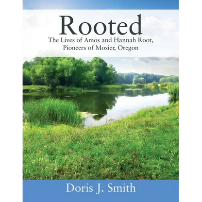 Rooted: The Lives of Amos and Hannah Root, Pioneers of Mosier, Oregon - Paperback