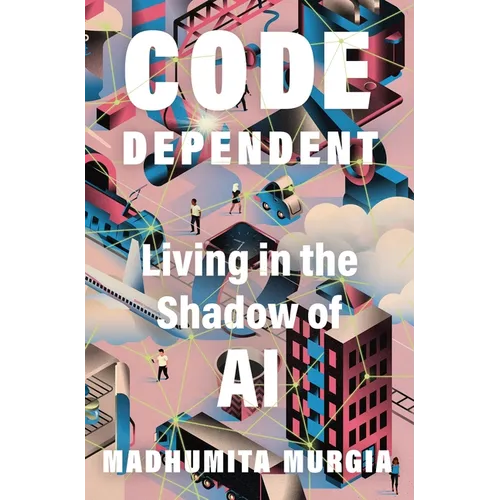 Code Dependent: Living in the Shadow of AI