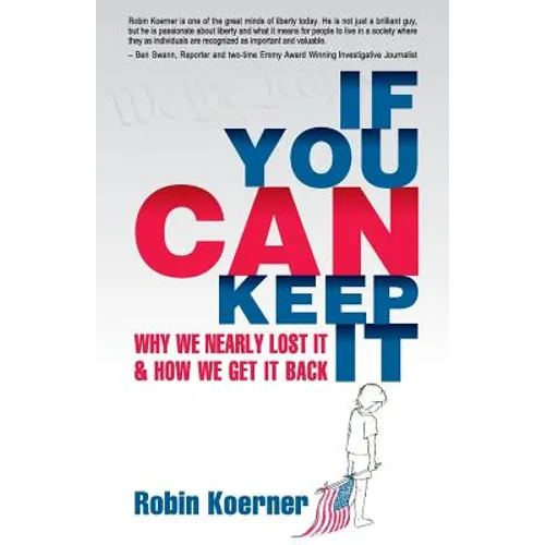 If You Can Keep It: Why We Nearly Lost It & How We Get It Back