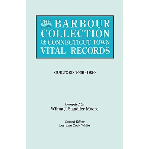 Barbour Collection of Connecticut Town Vital Records. Volume 16: Guilford 1639-1850