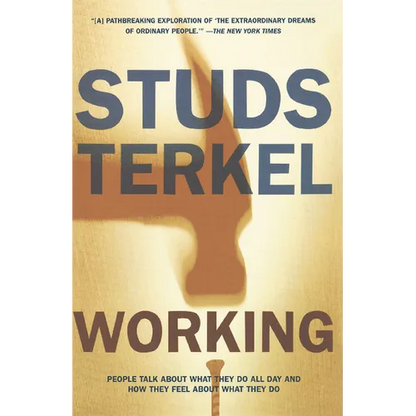 Working: People Talk about What They Do All Day and How They Feel about What They Do - Paperback