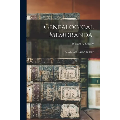 Genealogical Memoranda.: Snively, A.D. 1659-A.D. 1882